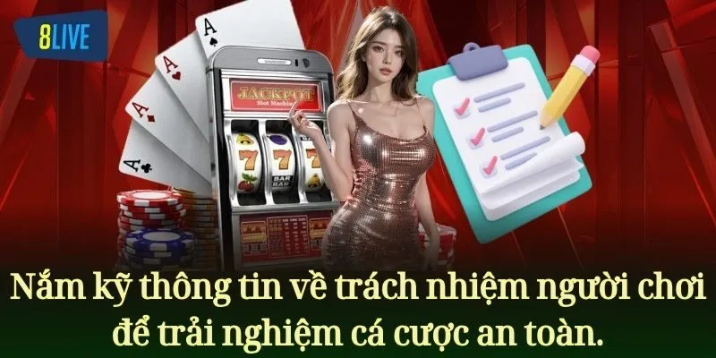 Nắm kỹ thông tin trách nhiệm người chơi để trải nghiệm cá cược an toàn.