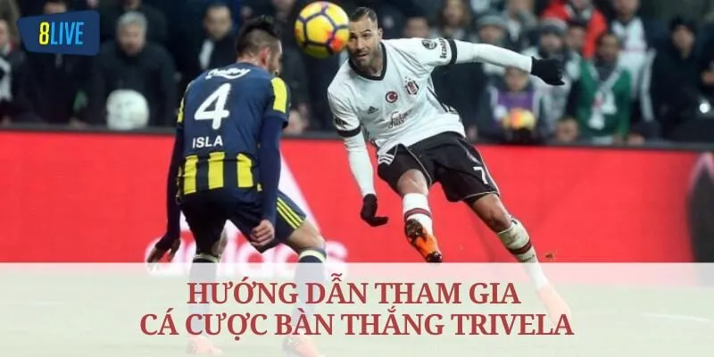 Hướng dẫn tham gia cá cược bàn thắng Trivela