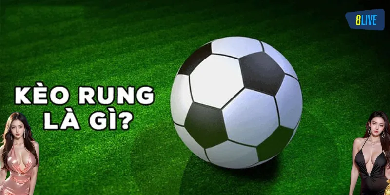 Kèo Rung là như thế nào?