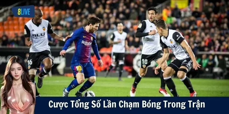 Cược tổng số lần chạm bóng trong trận là gì? – Đừng để nhà cái "dắt mũi"