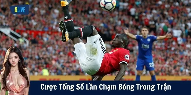 Mẹo chơi kèo tổng số lần chạm bóng – Đừng chủ quan!