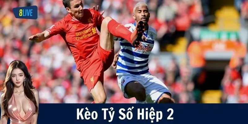 Ví Dụ Chiến Thuật Đặt Kèo Tỷ Số Hiệp 2 Chi Tiết - Cách Nào Ăn Đậm?