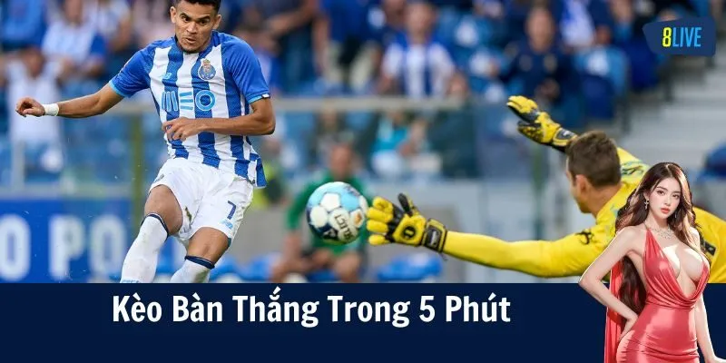 Các hình thức kèo bàn thắng trong 5 phút đầu phổ biến