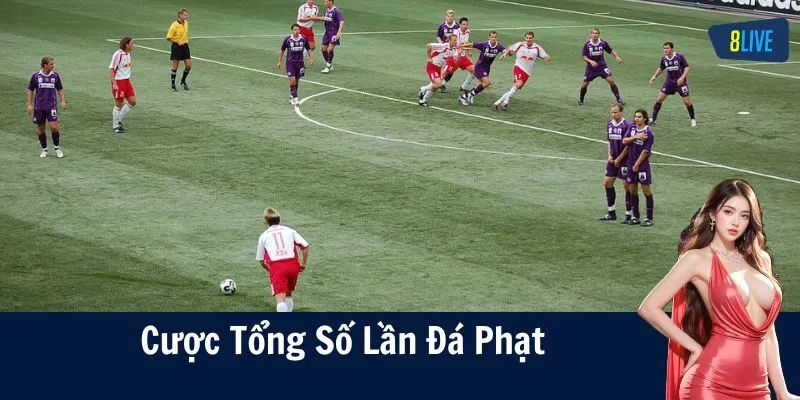 Đa dạng các thể loại kèo cược số lần đá phạt