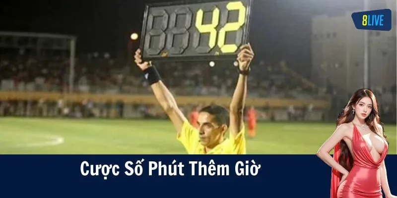 Đa dạng loại hình từ kèo cược số phút thêm giờ