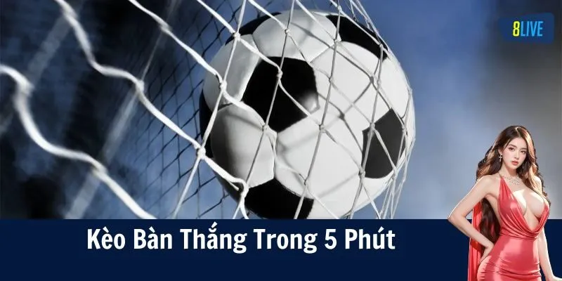 Giới thiệu kèo bàn thắng trong 5 phút đầu tại nền tảng