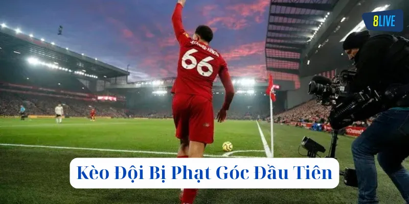 Kèo Đội Bị Phạt Góc Đầu Tiên là gì?