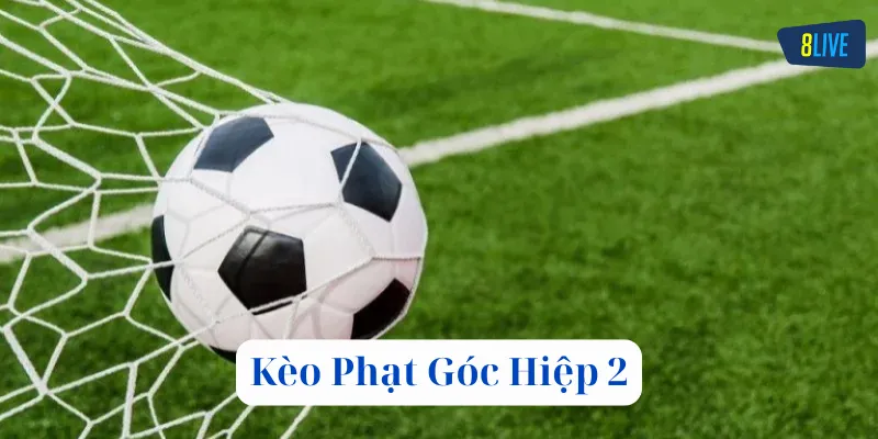 Sai lầm cần tránh khi chơi Kèo Phạt Góc Hiệp 2