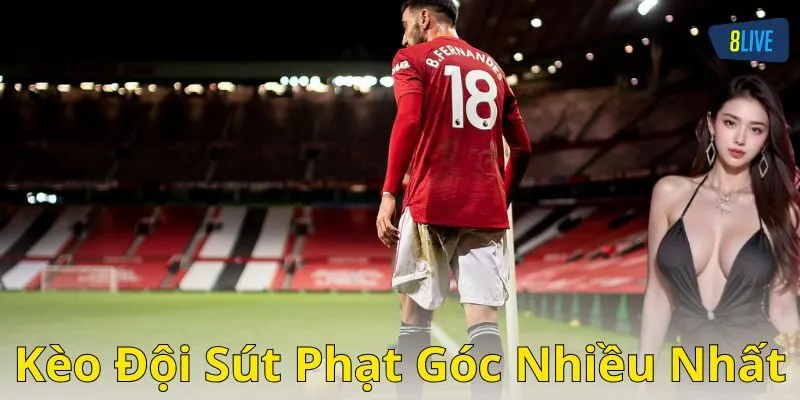 Kèo đội sút phạt góc nhiều nhất: Tại sao nó lại hấp dẫn?