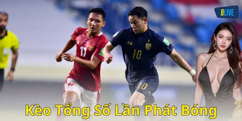Kèo tổng số lần phát bóng là gì?