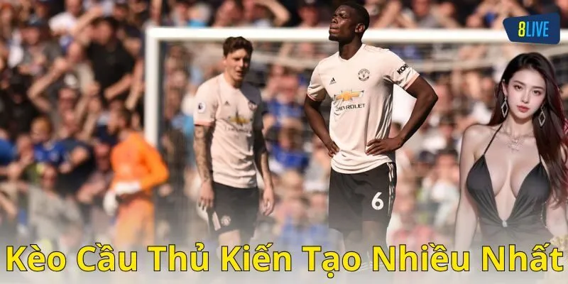 Ví dụ về cách chơi kèo cầu thủ kiến tạo nhiều nhất