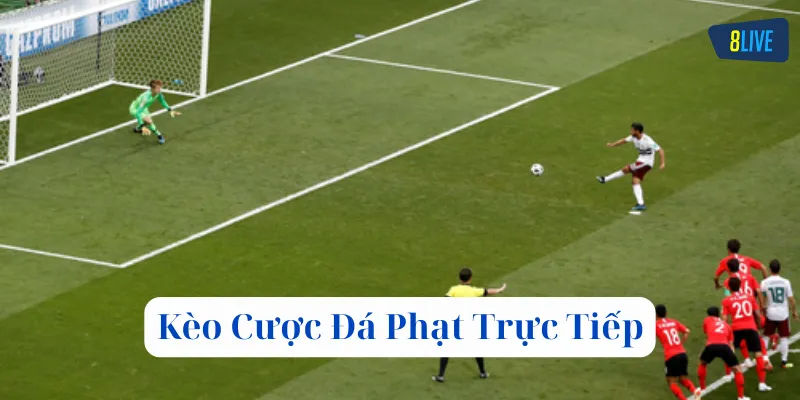 Kèo Cược Đá Phạt Trực Tiếp là gì?
