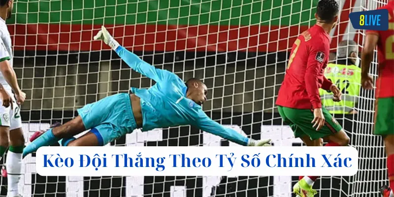 Kèo Đội Thắng Theo Tỷ Số Chính Xác có gì hấp dẫn
