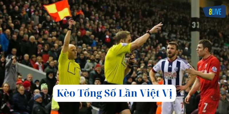 Kèo Tổng Số Lần Việt Vị có gì thú vị