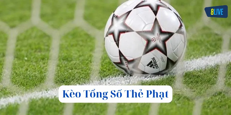 Kèo Tổng Số Thẻ Phạt là gì?