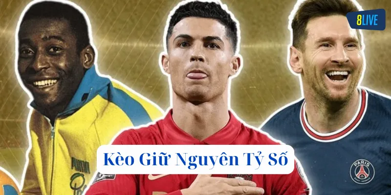 Kinh nghiệm soi Kèo Giữ Nguyên Tỷ Số