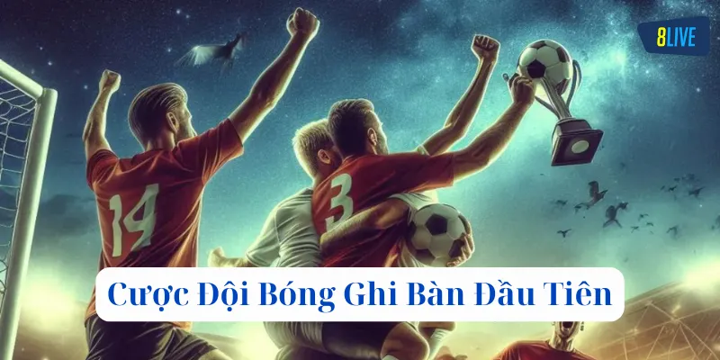 Lời khuyên khi chơi Cược Đội Bóng Ghi Bàn Đầu Tiên