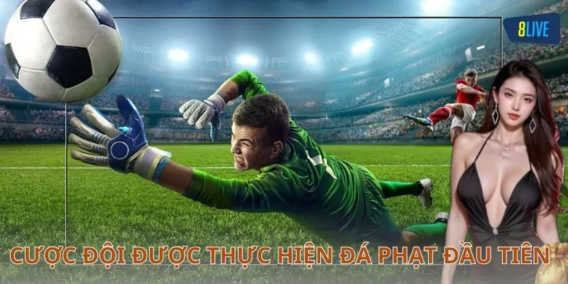 Cách chơi cược đội được thực hiện đá phạt đầu tiên chi tiết