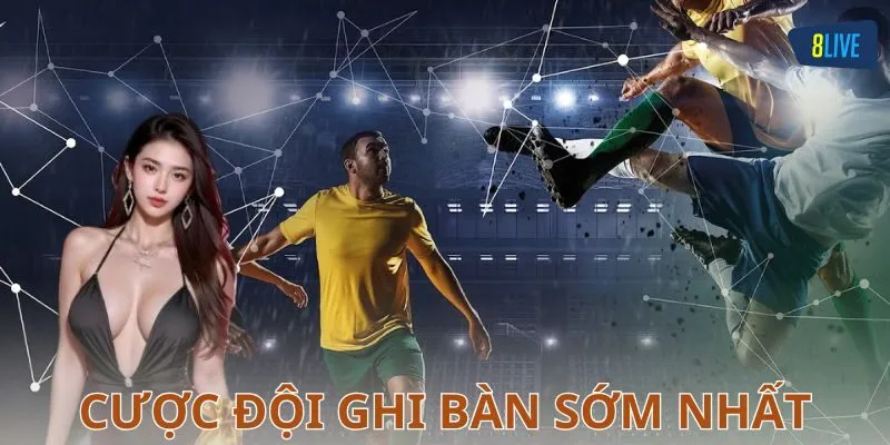 Cách chơi cược đội ghi bàn sớm nhất chi tiết với ví dụ thực tế