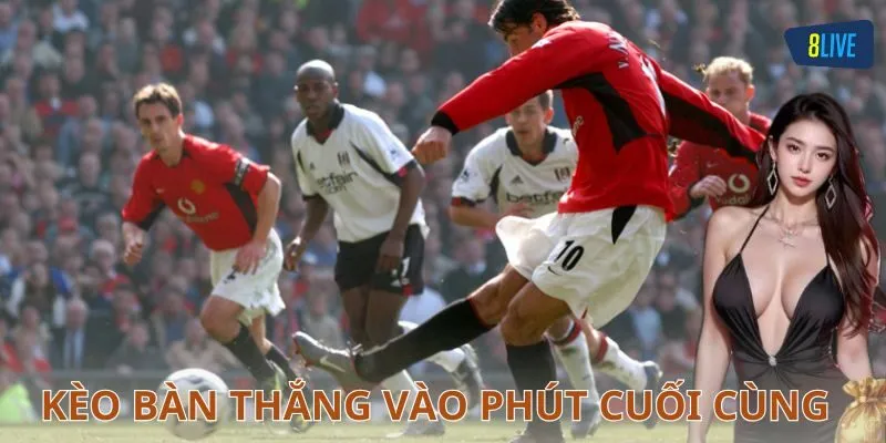 Cách phân tích để “bắt” kèo bàn thắng phút cuối chính xác