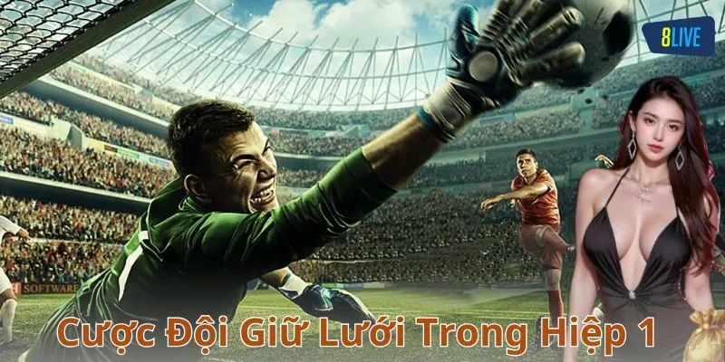 Chiến thuật khi chơi cược đội giữ lưới trong hiệp 1
