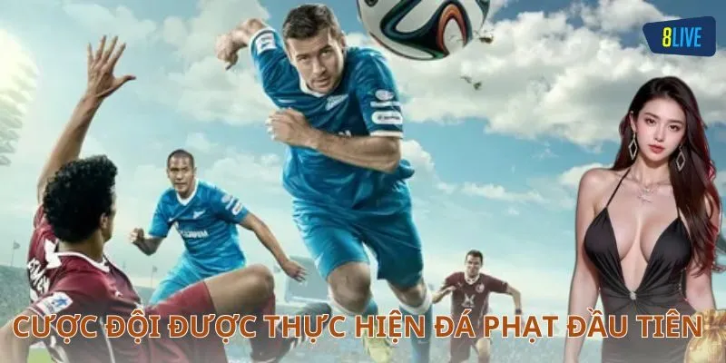 Cược đội được thực hiện đá phạt đầu tiên là gì?