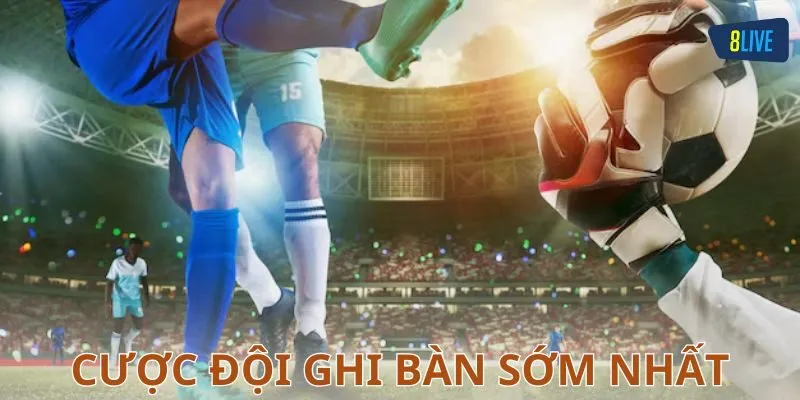 Bí kíp đánh cược đội ghi bàn sớm để thắng kèo đỉnh cao