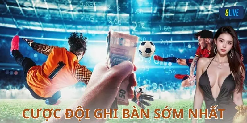 Cược đội ghi bàn sớm nhất là gì?