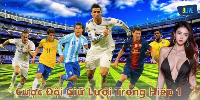 Cược đội giữ lưới trong hiệp 1 là gì?