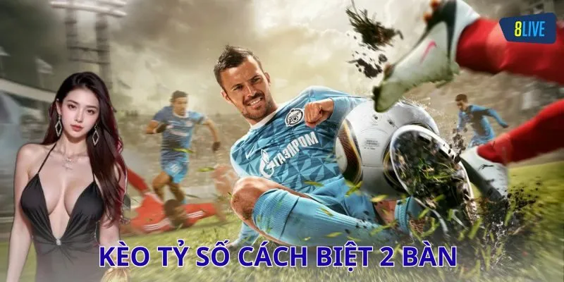 Ví dụ chơi kèo tỷ số cách biệt 2 bàn chi tiết